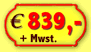 839,- Euro +Mwst.